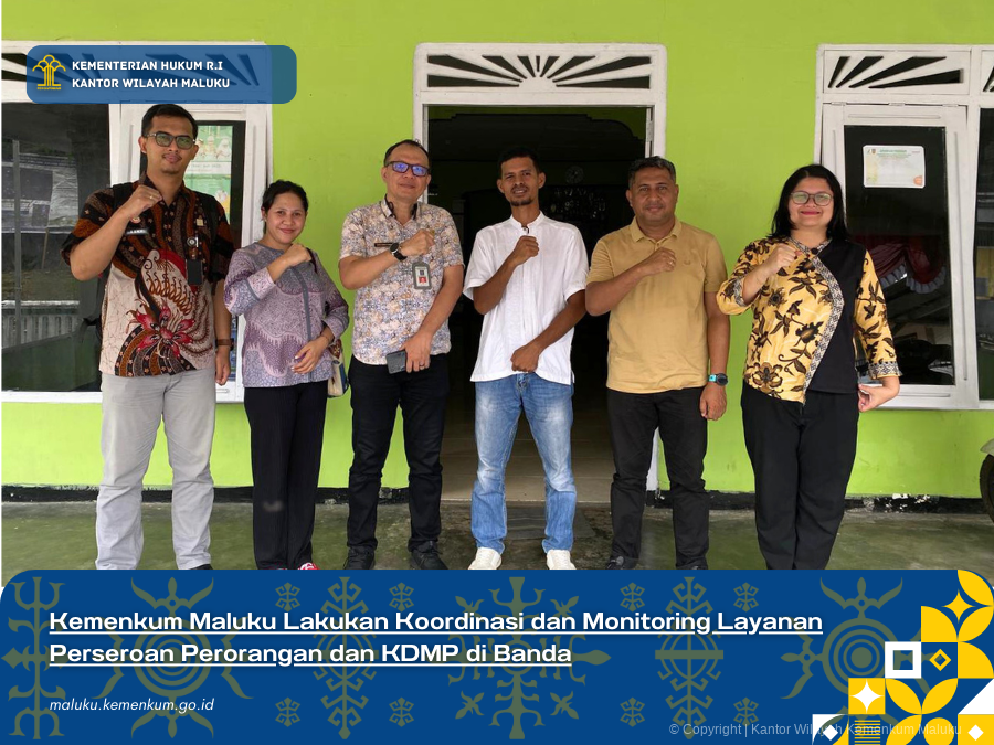 KEMENKUM MALUKU LAKUKAN KOORDINASI DAN MONITORING LAYANAN PERSEROAN PERORANGAN DAN KDMP DI BANDA