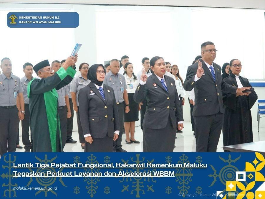LANTIK TIGA PEJABAT FUNGSIONAL, KAKANWIL KEMENKUM MALUKU TEGASKAN PERKUAT LAYANAN DAN AKSELERASI WBBM