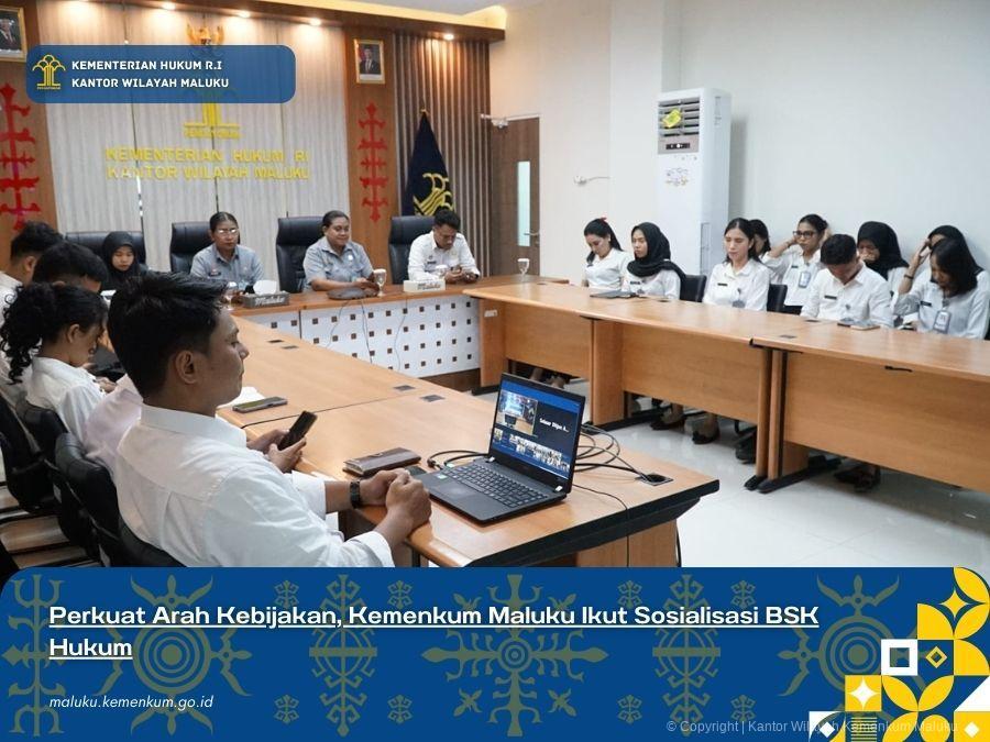 PERKUAT ARAH KEBIJAKAN, KEMENKUM MALUKU IKUT SOSIALISASI BSK HUKUM