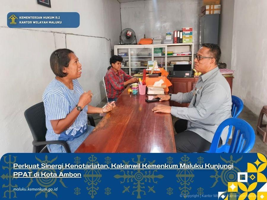 PERKUAT SINERGI KENOTARIATAN, KAKANWIL KEMENKUM MALUKU KUNJUNGI PPAT DI KOTA AMBON