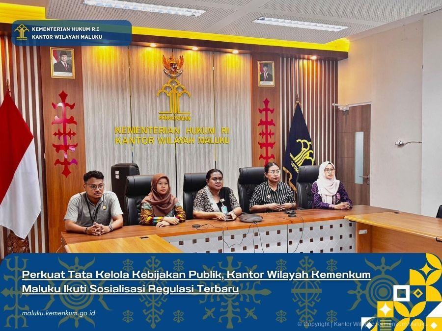 PERKUAT TATA KELOLA KEBIJAKAN PUBLIK, KANTOR WILAYAH KEMENKUM MALUKU IKUTI SOSIALISASI REGULASI TERBARU