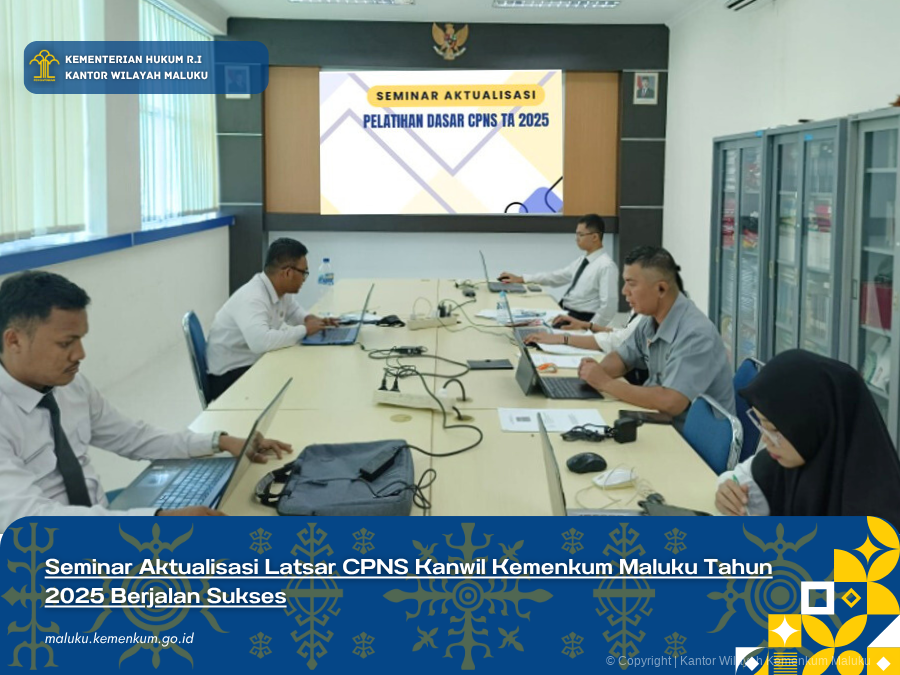 SEMINAR AKTUALISASI LATSAR CPNS KANWIL KEMENKUM MALUKU TAHUN 2025 BERJALAN SUKSES