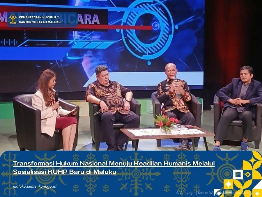 TRANSFORMASI HUKUM NASIONAL MENUJU KEADILAN HUMANIS MELALUI SOSIALISASI KUHP BARU DI MALUKU
